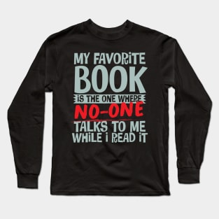 My Favorite Book Is The One Where No-One Talks To Me While I Read It Long Sleeve T-Shirt